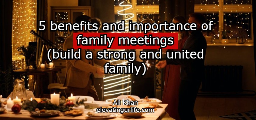 5 benefits and importance of family meetings