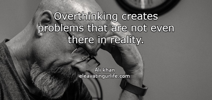 bad habits: overthinking creates problems