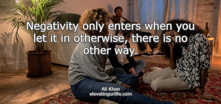 never allow negativity to enter