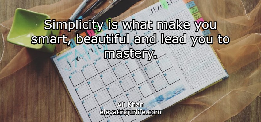 boost your energy: Simplicity is what make you smart, beautiful and lead you to mastery.