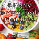 8 highly important healthy food items