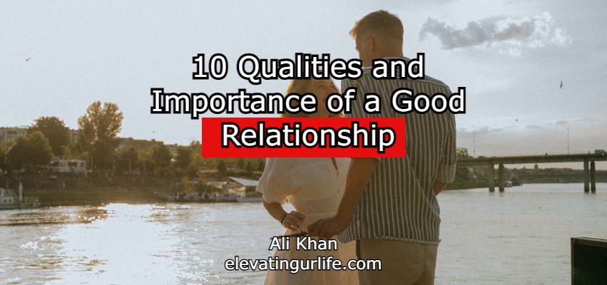 10 Qualities and Importance of a Good Relationship
